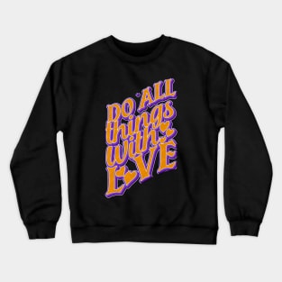 Do All Things With Love Crewneck Sweatshirt